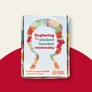 Exploring the Student-Teacher Relationship - Prompts to support enriched connections at school